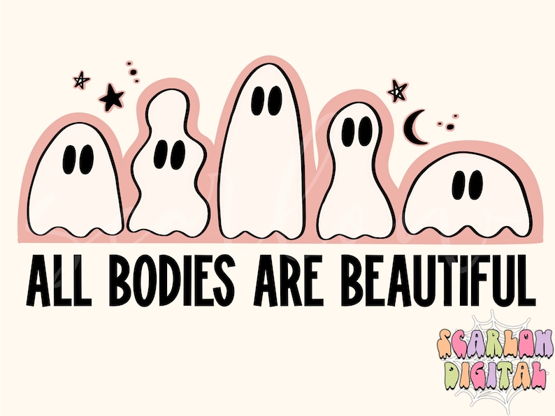 May include: A pink and white graphic with five white ghosts in a row, with black eyes and mouths. The ghosts are on a pink background with black stars and a crescent moon. The text "ALL BODIES ARE BEAUTIFUL" is below the ghosts.