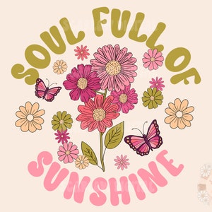 Soul Full of Sunshine PNG-Floral Sublimation Digital Design Download-flowers png, spring png, summer png, self love png, inspirational png