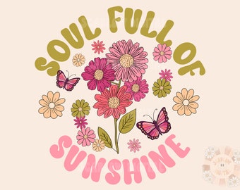 Soul Full of Sunshine PNG-Floral Sublimation Digital Design Download-flowers png, spring png, summer png, self love png, inspirational png