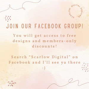 May include: A watercolor-style graphic with a peach and pink background. The text "JOIN OUR FACEBOOK GROUP!" is in brown text. The text "You will get access to free designs and members-only discounts!" is in brown text. The text "Search "Scarlow Digital" on Facebook and I'll see ya there :)" is in brown text.