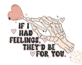 If I Had Feelings They’d Be For You PNG-Valentine’s Day Sublimation Digital Design Download-funny vday png, skeleton png, sucker png design