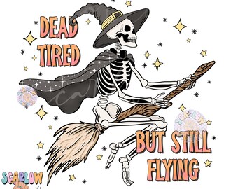 Dead Tired But Still Flying PNG Digital Design Download, Halloween png, skeleton png, funny png designs, adulting png, witchy png designs