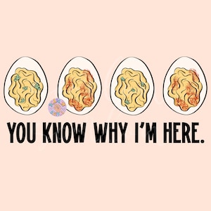 You Know Why I&#39;m Here PNG-Thanksgiving Sublimation Digital Design Download-deviled eggs png, png for men, fall png designs, funny png design