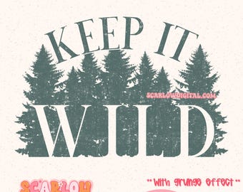 Keep it Wild PNG Digital Design, camping png, summer png, boys designs, png for men, outdoors png, nature png, single color png, hunting png