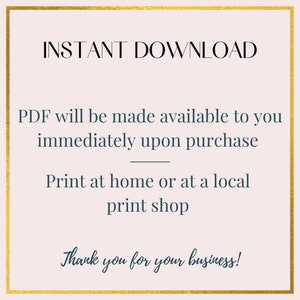 May include: A gold frame with a white background and black text that reads "INSTANT DOWNLOAD", "PDF will be made available to you immediately upon purchase", "Print at home or at a local print shop", and "Thank you for your business!"