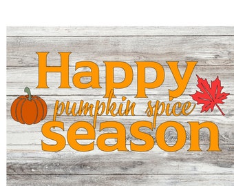 HAPPY PUMPKIN SPICE season, pumpkin spice season Svg, fall Svg, seasonal Svg, Cricut, Silhouette, cut file, digital download