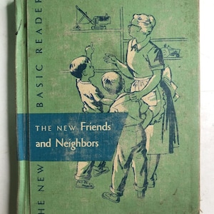 May include: A vintage hardcover book titled Basic Readers: The New Friends and Neighbors. The green cover features a dark green illustration of an adult and two children looking at shelves with toys, including a crane and a tractor.