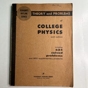 May include: A tan paperback textbook titled Schaum's Outline Series Theory and Problems of College Physics, sixth edition. The cover features black text, a dark brown spine, and includes 625 solved problems and 850 supplementary problems.