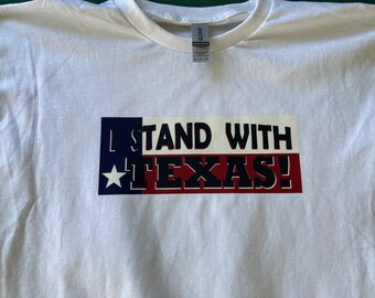 I Stand With Texas! T-Shirt, Full Color, Printed in US, Free Shipping in US!