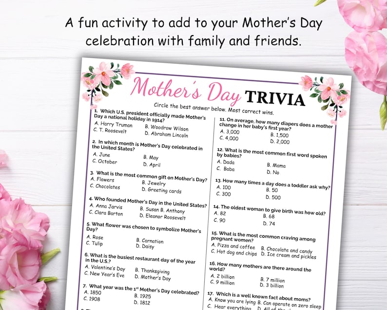 May include: A printable Mother's Day trivia game with pink floral accents. The game features 17 questions with multiple choice answers.  Circle the best answer below. Most correct wins.