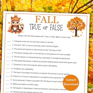 May include: A printable worksheet with a fall theme. The worksheet has 14 true or false questions about fall. The questions are about evergreen trees, the term "fall", the autumnal equinox, leaves changing color, the fall season, chlorophyll, cinnamon, pumpkins, pumpkin chucking, vitamin A, pumpkins growing, mature pumpkins, the start of fall, and the original name for fall.