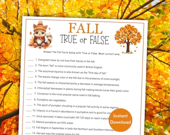 May include: A printable worksheet with a fall theme. The worksheet has 14 true or false questions about autumn. The questions are about evergreen trees, the term "autumn", the autumnal equinox, leaves changing colour, the autumn season, chlorophyll, cinnamon, pumpkins, pumpkin chucking, vitamin A, pumpkins growing, mature pumpkins, the start of autumn, and the original name for autumn.