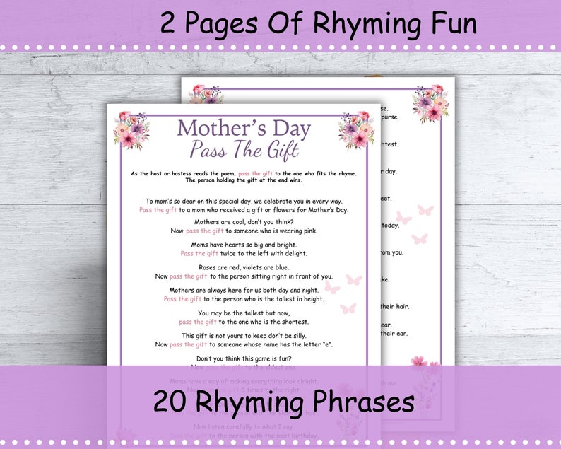 May include: A printable Mother's Day game with pink floral accents. The game is called "Pass the Gift" and includes 20 rhyming phrases to help players pass a gift around the group.