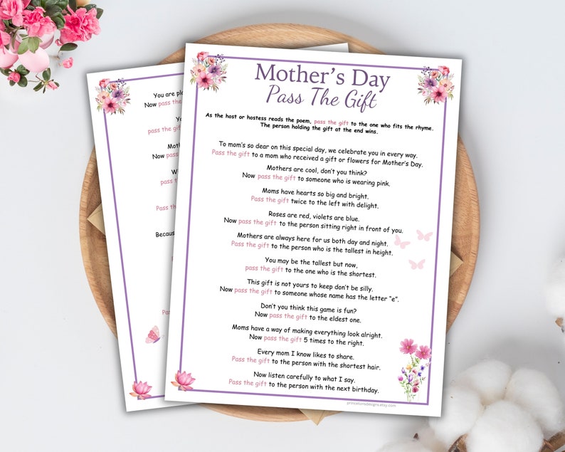 May include: A printable Mother's Day game with instructions to pass a gift around a group of people. The game includes a rhyme with instructions for passing the gift based on different criteria, such as who is wearing pink, who has the shortest hair, and who has the next birthday.