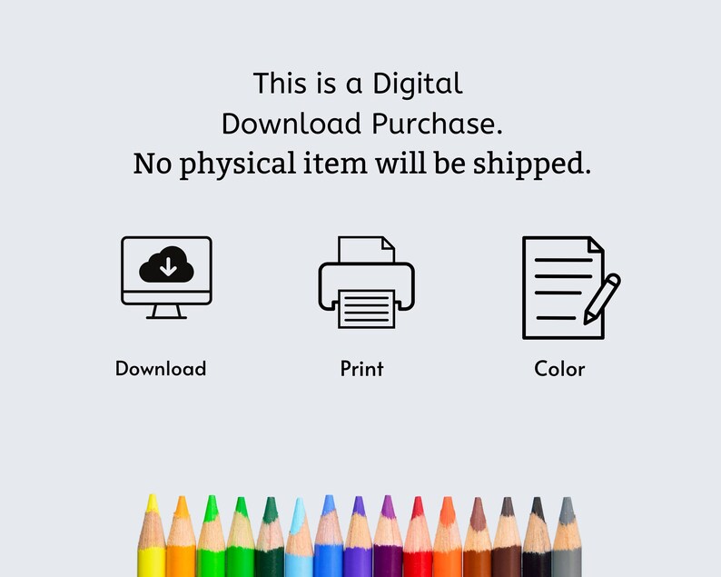 May include: A digital download purchase illustration with three icons: a computer with a cloud and download arrow, a printer, and a sheet of paper with a pencil. The text below the icons reads "Download", "Print", and "Color". A row of colored pencils is at the bottom of the image.
