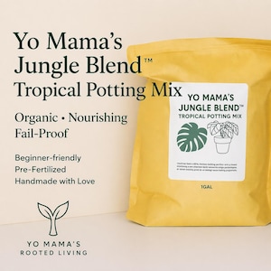 May include: A yellow bag of "Yo Mama's Jungle Blend Tropical Potting Mix" with text that reads "Organic, Nourishing, Fail-Proof". The bag has a white label with a plant illustration and the text "1GAL".