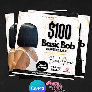 May include: A promotional flyer featuring a black bob hairstyle, white marble background, and text reading $100 Basic Bob Special, Hair By Kitty, Book Now, Deposit Required, Hair Not Included, Instagram icon, and www.Yourwebsitehere.com.