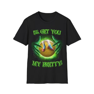 Wicked Witch T-Shirt | Wizard of OZ | I'll Get You My Pretty