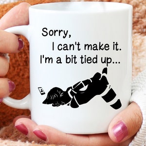 Sorry I can&#39;t make it I&#39;m a bit tied up Mug