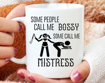 Some people call me bossy, some call me mistress Mug