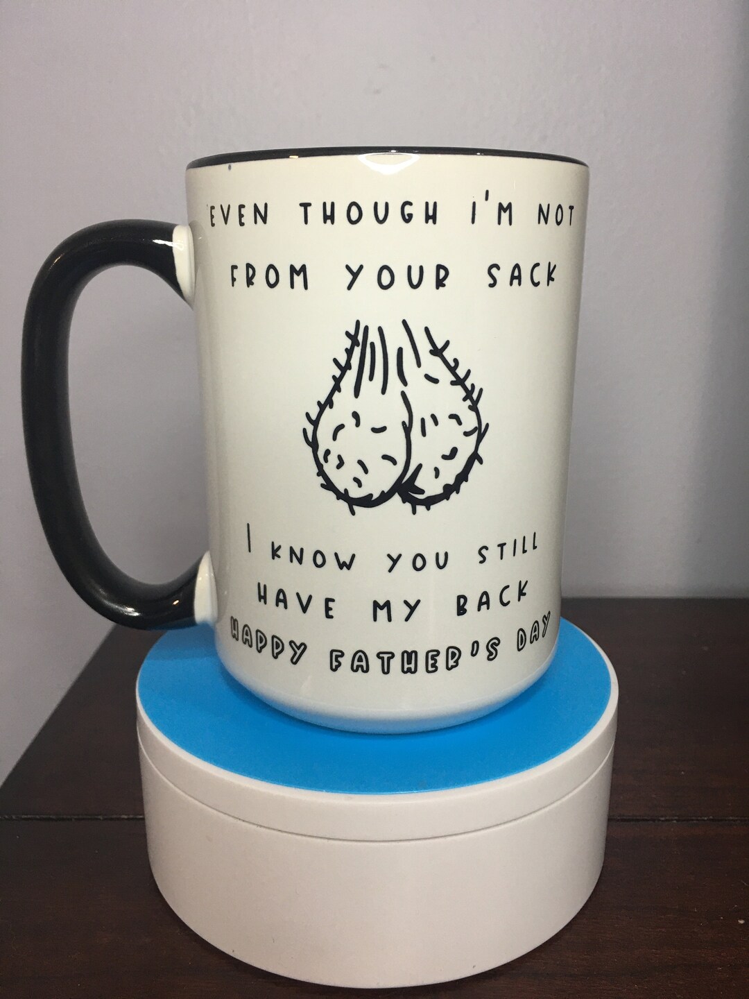 Funny Bonus Dad Mug - "Even Though I'm Not From Your Sack" 11oz Ceramic Coffee Cup