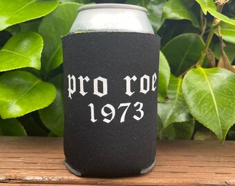 Pro Roe 1973 Can Koozie women’s rights Feminist Gift Birthday Gift For Him Women Supporting Women