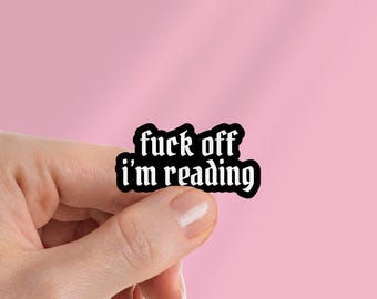 F*ck Off I'm Reading Funny Sticker | Book Lover Gift