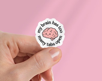 My Brain Has Too Many Tabs Open | Funny Sticker For Water Bottle, Laptop, Gift