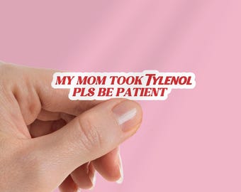 Pls Be Patient My Mom Took Tylenol - Funny Sarcastic Sticker for Laptop/Waterbottle