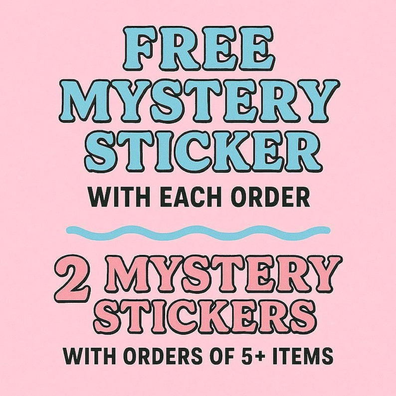 The image is a promotional poster for a mystery sticker offer. It features bold text that reads "FREE MYSTERY STICKER" and "WITH EACH ORDER 2 MYSTERY STICKERS WITH ORDER OF 5+ ITEMS". The text is in a combination of blue and pink colors, creating a visually appealing design.