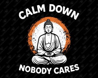 Calm Down Nobody Cares Stress Free Zero Drama Attitude Sublimation Design