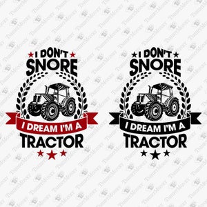 I Don&#39;t Snore I Dream I&#39;m A Tractor, Funny Farmer Quote, Farming Svg, Farm Life, Cricut Silhouette SVG Cut File, T-Shirt Sublimation Design