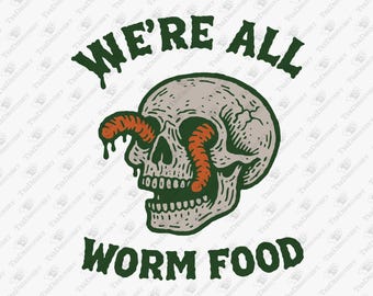 We're All Worm Food Existential Sarcasm Sublimation Graphic