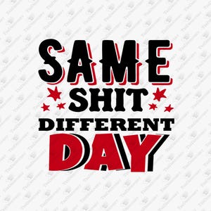 Gleiche Scheiße Unterschied Tag, sarkastisches Shirt Schneide Datei, harter Arbeiter, Sarkasmus, täglichen Grind, Alltagskampf, pessimistischer Humor, POD Design