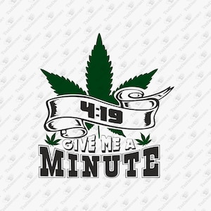 419 Give Me A Minute Stoner Humor, SVG Cut File, Sublimation Design