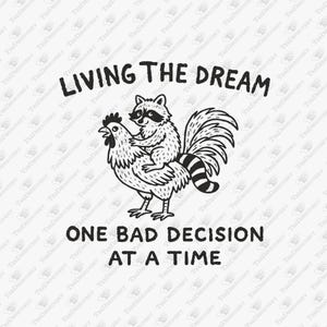 Living The Dream One Bad Decision At A Time Ridiculous Vibes Sublimation Design