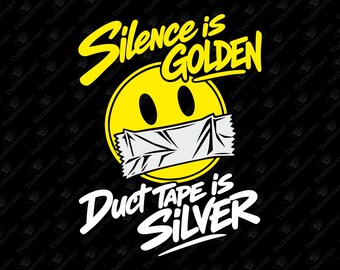 Silence Is Golden Duct Tape Is Silver Be Quiet Shut Up Sarcasm SVG Cut File