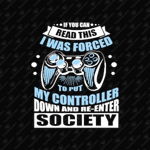 Antisocial Gamer Forced To Put Controller Down, SVG Cut File, Sublimation Design