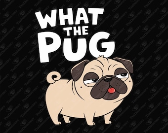 What The Pug Funny Dog Design: SVG, PNG Cricut File