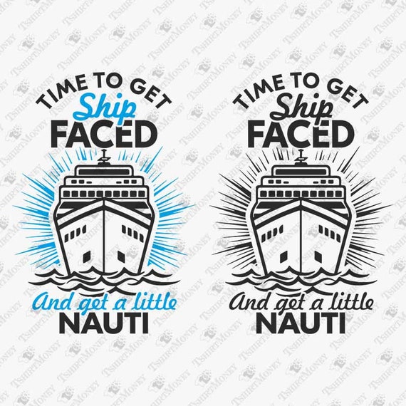 Time To Get Ship Faced - Cruise Ship Trip T-Shirt Time To Get Ship Faced - Cruise Ship Trip T-Shirt