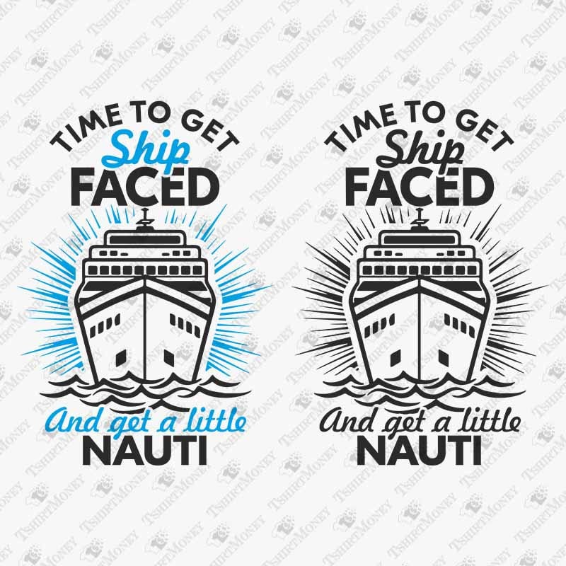 Time To Get Ship Faced, Cruise Ship Svg, Party Svg, Family Cruise, Boat Trip, Cricut Silhouette SVG Cut File, T-Shirt Sublimation PNG Design