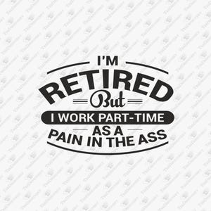 Retired Work As Pain In The Ass Old Man Jokes, SVG Cut File, Sublimation Design