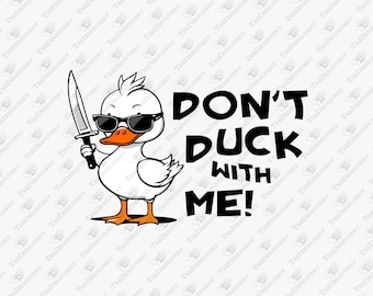 Don't Duck With Me Ironic Threat, SVG Cut File, Sublimation Design