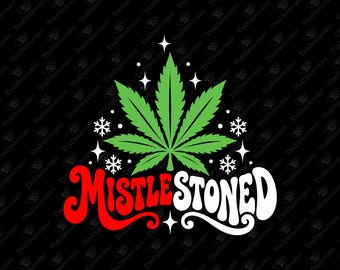 Mistlestoned Christmas Weed Holiday Pun Humor SVG Cut File