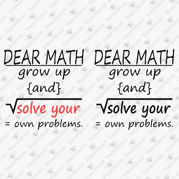 Dear Math Grow Up And Solve Your Own Problems, Math Humor Joke Teacher Life, Cricut Silhouette SVG Cut File, T-Shirt Sublimation PNG Design