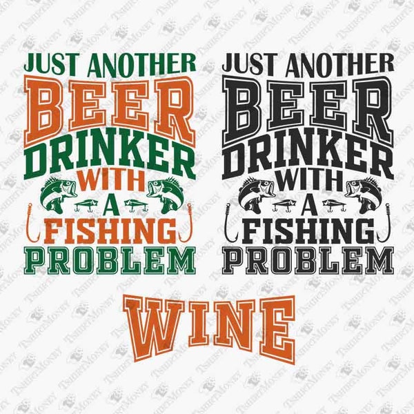 Beer Wine Drinker With A Fishing Problem, Outdoors Svg, Fishing Svg, Beer Lover Svg, Cricut Silhouette SVG Cut File, T-Shirt PNG Design