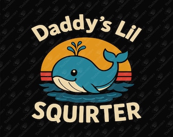 Daddy's Lil Squirter Edgy Pun Dad Gag For Her, SVG Cut File, Sublimation Design