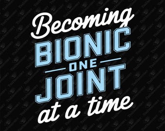 Becoming Bionic Joint Replacement Funny Get Well SVG PNG (Digital Download)