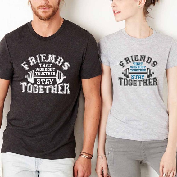 Friends That Workout Together Stay Together T-Shirt Friends That Workout Together Stay Together T-Shirt
