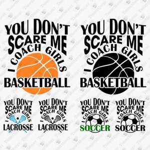 Você não me assusta, eu treino basquete / futebol / lacrosse para meninas, Svg de esportes para meninas, arquivo de corte SVG de silhueta Cricut, design de sublimação de camisa
